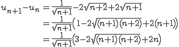 \array{rl$u_{n+1}-u_n&=\frac{1}{\sqrt{n+1}}-2\sqrt{n+2}+2\sqrt{n+1}\\ &=\frac{1}{\sqrt{n+1}}\(1-2\sqrt{(n+1)(n+2)}+2(n+1)\)\\ &=\frac{1}{\sqrt{n+1}}\(3-2\sqrt{(n+1)(n+2)}+2n\)